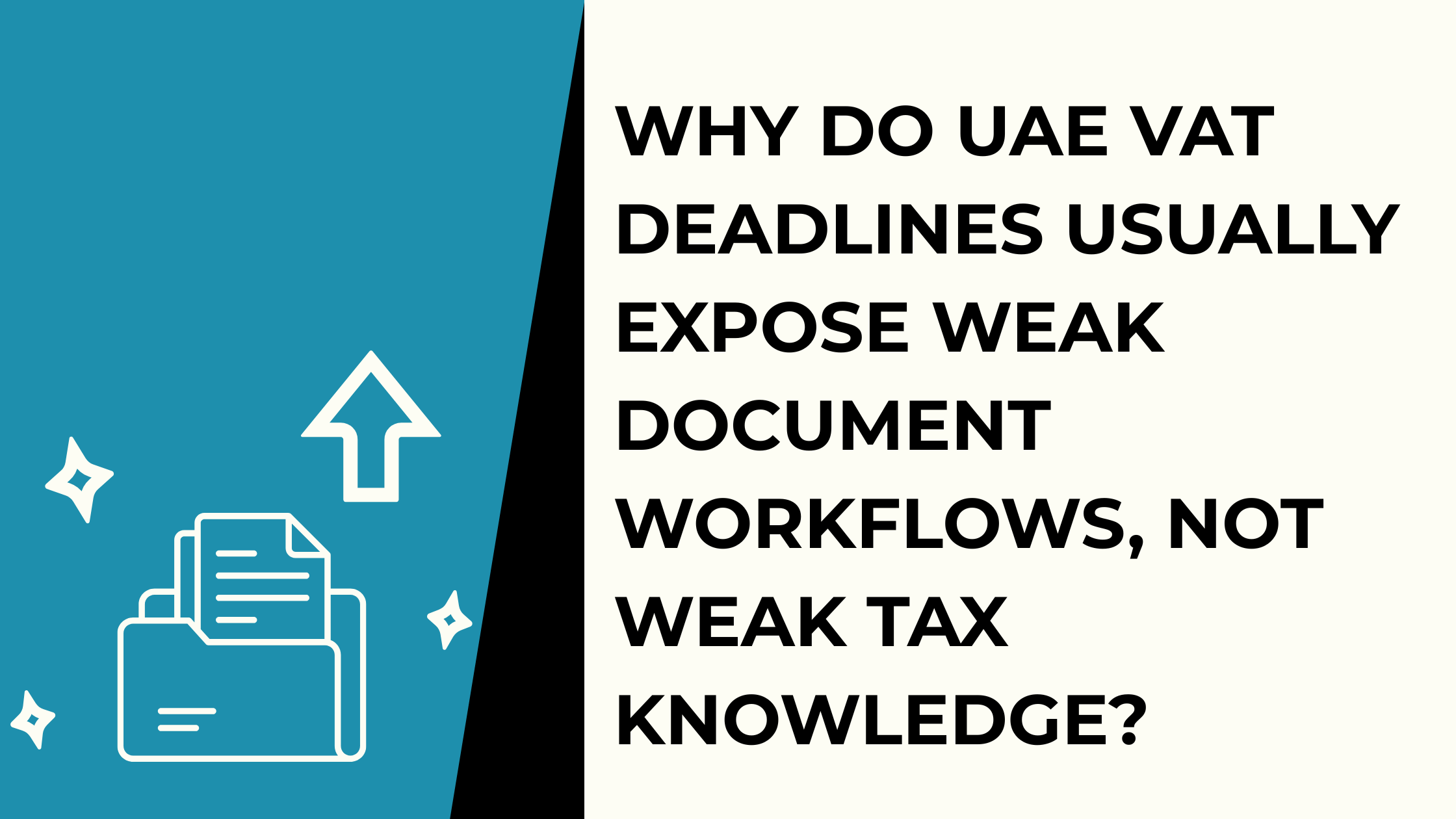 Why Do UAE VAT Deadlines Usually Expose Weak Document Workflows, Not Weak Tax Knowledge?